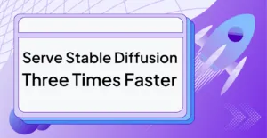 Serve Stable Diffusion Three Times Faster